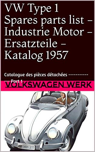 VW Type 1 Spares parts list - Industrie Motor - Ersatzteile - Katalog 1957: Catalogue des pièces détachées -------------- Part 1 (German Edition)