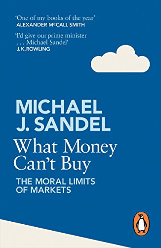 WHAT MONEY CANT BUY: The Moral Limits of Markets