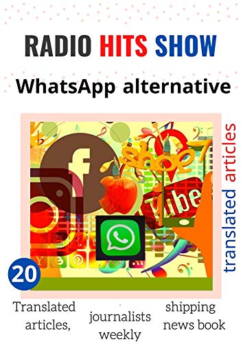 WhatsApp alternative RADIO HITS SHOW (BOOK 20): Translated articles, journalists weekly, shipping news book, (RADIO HITS SHOW,) (English Edition)
