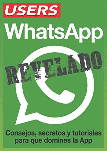 WhatsApp Revelado: Consejos, secretos y tutoriales para que domines la App