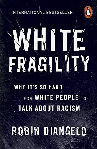 White Fragility: Why It's So Hard for White People to Talk About Racism White Fragility: Why It's So Hard for White People to Talk About Racism