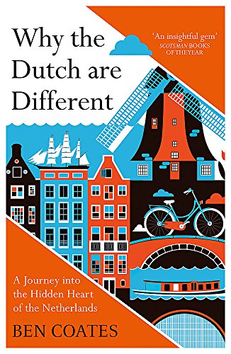 Why the Dutch are Different: A Journey into the Hidden Heart of the Netherlands: From Amsterdam to Zwarte Piet, the acclaimed guide to travel in Holland [Idioma Inglés]