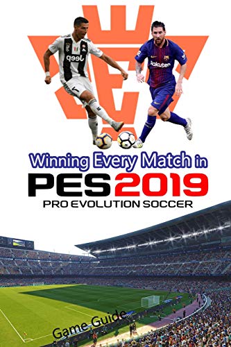 Winning Every Match in PES 2019 Pro Evolution Soccer: PES Game Guide
