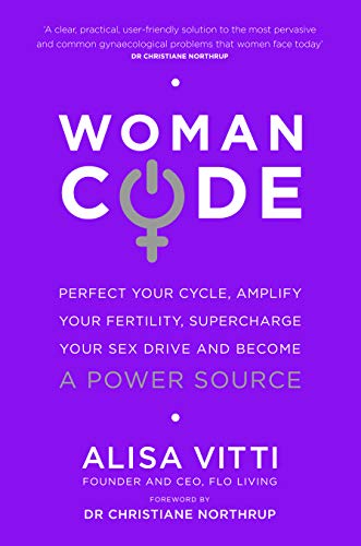 Womancode: Perfect Your Cycle, Amplify Your Fertility, Supercharge Your Sex Drive and Become a Power Source