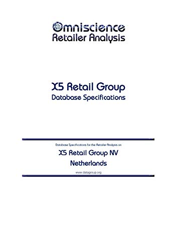 X5 Retail Group NV - Netherlands: Retailer Analysis Database Specifications (Omniscience Retailer Analysis - Netherlands Book 104656) (English Edition)