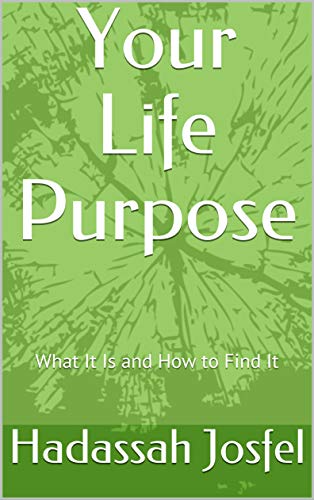 Your Life Purpose: What It Is and How to Find It (English Edition) Your Life Purpose: What It Is and How to Find It (English Edition)