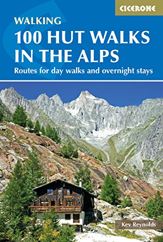 100 Hut Walks in the Alps: Routes for day walks and overnight stays in France, Switzerland, Italy, Austria and Slovenia (Cicerone Guide) (English Edition)