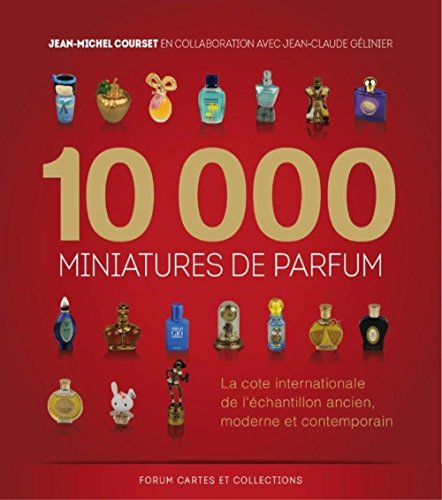 10000 miniatures de parfum : La cote internationale de l'Échantillon ancien, moderne et contemporain