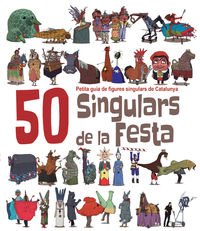 50 Singulars De La Festa. Volum 1: Petita guia de figures singulars de Catalunya: 4 (Figures de Festa)