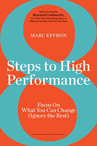 8 Steps to High Performance: Focus on What You Can Change (Ignore the Rest)