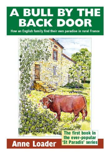 A Bull by the Back Door: How an English family find their own paradise in rural France (St Paradis Series Book 1) (English Edition)
