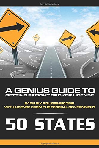 A Genius Guide to Getting Freight Broker License: Earning Six Figures Income with License from the Federal Government