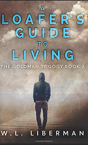 A Loafer's Guide To Living: Pocket Book Edition (The Goldman Trilogy)