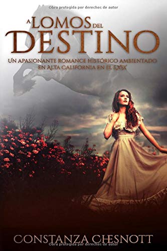 A lomos del destino: Romance histórico (Spanish Edition). Una novela de amor y aventuras ambientada en el periodo mexicano de California en el s.XIX (Alta California)