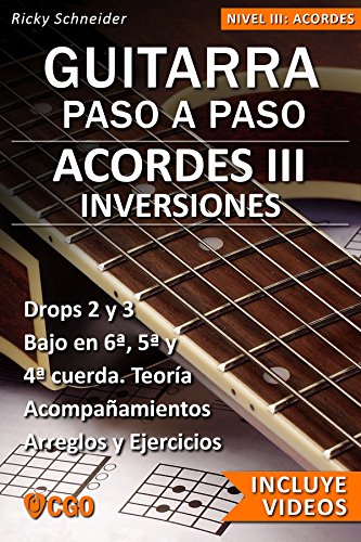 Acordes III - Guitarra Paso a Paso - con Videos HD: INVERSIONES en 6ª, 5ª y 4ª cuerda. Drops 2 y 3. Acompañamientos y arreglos. Ejercicios y teoría.