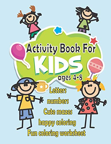 Activity Book For Kids: Fun Activity Book for Toddlers and Kids ages 4-8 : Letters - Numbers - Cute mazes - Happy coloring - Fun coloring worksheet .