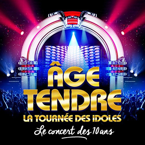 Age Tendre, La Tournée des Idoles - Le Concert des 10 Ans Age Tendre, La Tournée des Idoles - Le Concert des 10 Ans