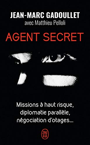 Agent secret: Missions à haut risque, diplomatie parallèle, négociation d'otages... (J'ai lu témoignage)