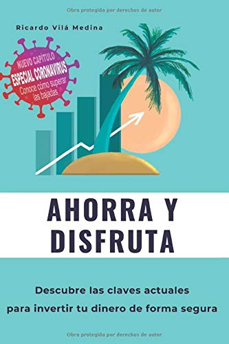 AHORRA Y DISFRUTA: Descubre las claves actuales para invertir tus ahorros de forma segura AHORRA Y DISFRUTA: Descubre las claves actuales para invertir tus ahorros de forma segura