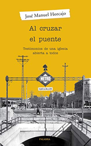Al cruzar el puente. Testimonios de una iglesia abierta a todos (Palabra hoy) Al cruzar el puente. Testimonios de una iglesia abierta a todos (Palabra hoy)