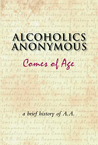 Alcoholics Anonymous Comes of Age: A brief history of a unique movement (English Edition)