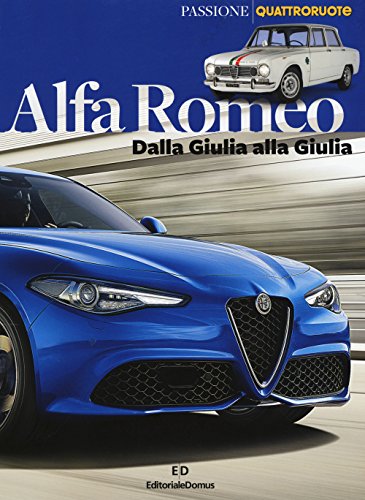 Alfa Romeo. Dalla Giulia alla Giulia (Passione auto 4 ruote)