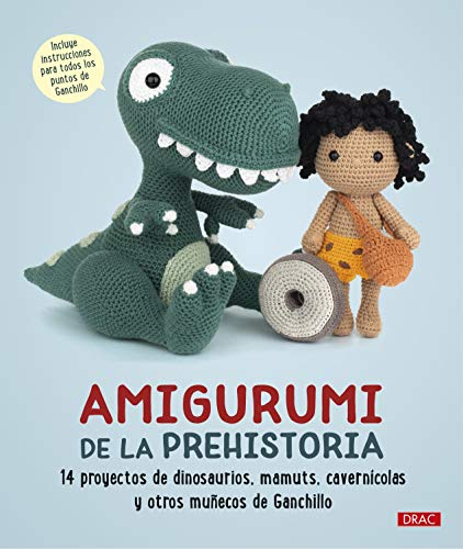 Amigurumi De La Prehistoria: 14 proyectos de dinosaurios, mamuts, cavernícolas y otros muñecos de ganchillo Amigurumi De La Prehistoria: 14 proyectos de dinosaurios, mamuts, cavernícolas y otros muñecos de ganchillo