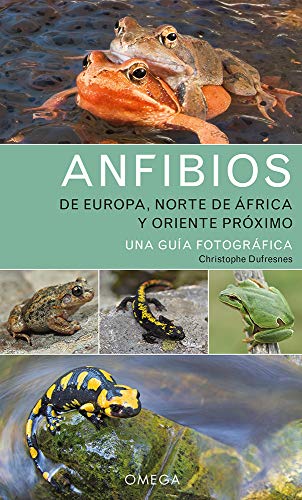 Anfibios de Europa, Norte de Africa y O. Próximo: Una guía fotográfica: 20 (GUIAS DEL NATURALISTA)