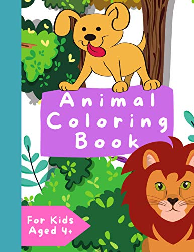 Animal Coloring Book For Kids Aged 4+: An Activity Book Featuring 82 Incredibly Cute and Lovable Animals from Jungles, Forests, Farms and Oceans for ... with Beautifully Illustrated Glossy Cover