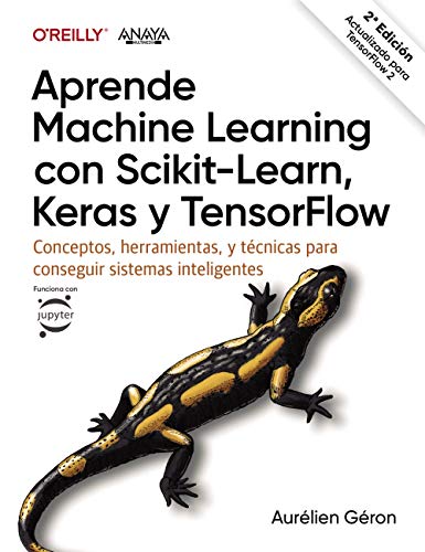 Aprende Machine Learning con Scikit-Learn, Keras y TensorFlow: Conceptos, herramientas y técnicas para construir sistemas inteligentes (TÍTULOS ESPECIALES)