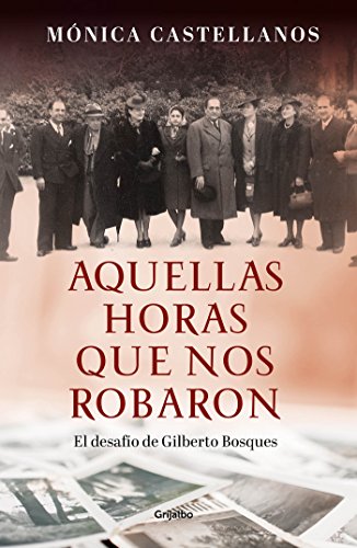 Aquellas horas que nos robaron: El desafío de Gilberto Bosques Aquellas horas que nos robaron: El desafío de Gilberto Bosques