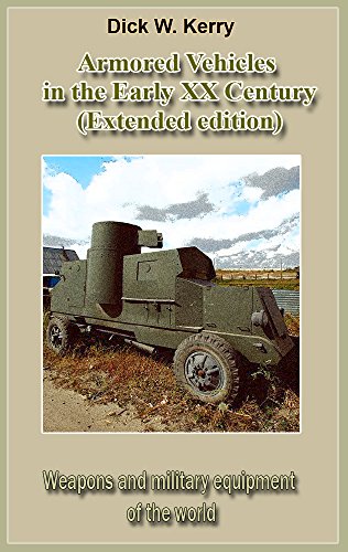 Armored Vehicles in the Early XX Century (Extended edition): Weapons and military equipment of the world (English Edition)