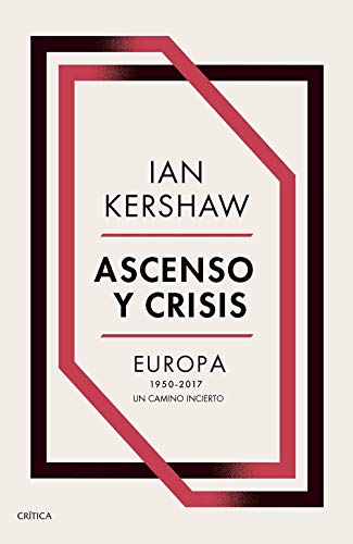 Ascenso y crisis: Europa 1950-2017: un camino incierto (Memoria Crítica)