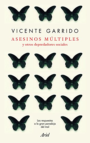 Asesinos múltiples y otros depredadores sociales: Las respuestas a la gran paradoja del mal (Ariel)