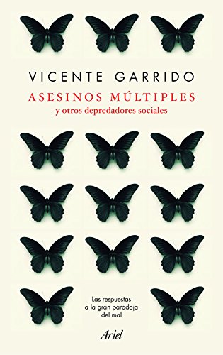 Asesinos múltiples y otros depredadores sociales: Las respuestas a la gran paradoja del mal (Ariel)