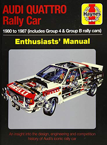 Audi Quattro Rally Car Enthusiasts' Manual: 1980 to 1987 (includes Group 4 & Group B rally cars) (Haynes Enthusiasts Manual) Audi Quattro Rally Car Enthusiasts' Manual: 1980 to 1987 (includes Group 4 & Group B rally cars) (Haynes Enthusiasts Manual)