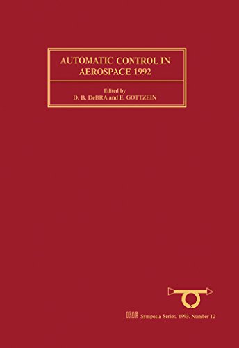 Automatic Control in Aerospace 1992: Selected Papers from the 12th IFAC Symposium, Ottobrunn, Germany, 7 - 11 September 1992 (IFAC Symposia Series) (English Edition)