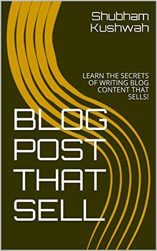 BLOG POST THAT SELL: LEARN THE SECRETS OF WRITING BLOG CONTENT THAT SELLS! (English Edition)