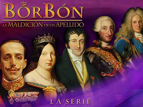Borbón, la maldición de un apellido Borbón, la maldición de un apellido