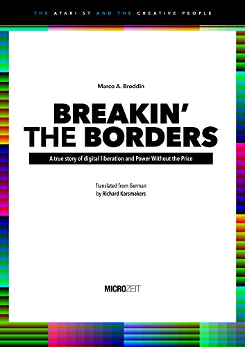 BREAKIN’ THE BORDERS: A true story of digital liberation and Power Without the Price (The Atari ST and the Creative People Book 1) (English Edition)