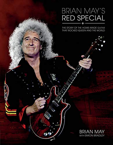 BRIAN MAYS RED SPECIAL: The Story of the Home-Made Guitar That Rocked Queen and the World