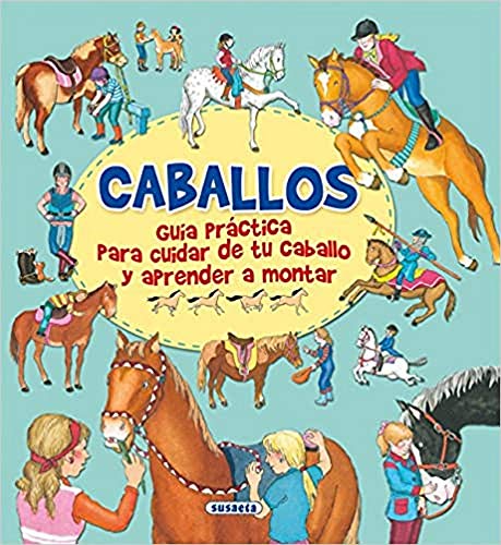 Caballos, guía practica para cuidar de tu caballo y aprender a montar (GUIA PRACTICA)