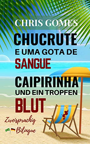 Caipirinha und ein Tropfen Blut - Chucrute e uma gota de Sangue: Zweisprachige Ausgabe: Deutsch-Portugiesisch /   Versão Bilíngue: Alemão-Português- (Caipirinha-Krimis) (German Edition)