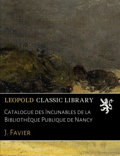 Catalogue des Incunables de la Bibliothèque Publique de Nancy