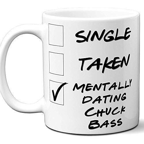 Chuck Bass Mug.Single,Taken,Mentally Dating Coffee,Tea Cup. Migliore idea regalo per Gossip Girl Serie TV Fan,Lover.Women,Men Boys,Girls.Christmas,11 oz