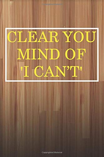 CLEAR YOU MIND OF I'Cant: Special journal Notebook, Lined journal ,100 pages, 6"x9" in.