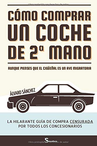 Cómo comprar un coche de segunda mano aunque pienses que el cigüeñal es un ave migratoria: La hilarante guía de compra censurada por todos los concesionarios Cómo comprar un coche de segunda mano aunque pienses que el cigüeñal es un ave migratoria: La hilarante guía de compra censurada por todos los concesionarios