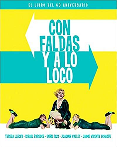 CON FALDAS Y A LO LOCO. EL LIBRO DEL 60 ANIVERSARIO (COLECCION ANIVERSARIOS) CON FALDAS Y A LO LOCO. EL LIBRO DEL 60 ANIVERSARIO (COLECCION ANIVERSARIOS)