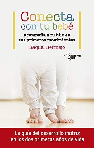 Conecta con tu bebé: Acompaña a tu hijo en sus primeros movimientos Conecta con tu bebé: Acompaña a tu hijo en sus primeros movimientos