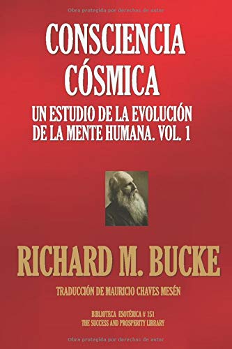 Consciencia Cósmica.: Un Estudio de la Evolución de la Mente Humana. Vol. 1 (Biblioteca Esotérica)